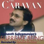 The Caravan Supreme Being, Samanth Subramanian