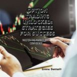 Option Trading Unlocked Strategies f..., Emma Bennett