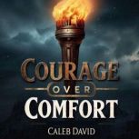 Courage Over Comfort, Caleb David