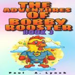 The Adventures of Bobby Rooster, Paul A.  Lynch