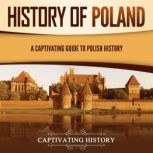 History of Poland A Captivating Guid..., Captivating History