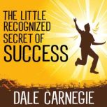 The Little Recognized Secret Of Succe..., Dale Carnegie
