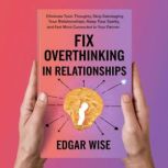 Fix Overthinking in Relationships, Edgar Wise