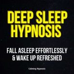 Deep Sleep Hypnosis Fall Asleep Effo..., Calming Hypnosis