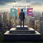 A Purpose to RISE, Gary Harper