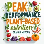 Peak Performance with PlantBased Nut..., Graham Waverly