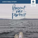 Present Over Perfect: Audio Bible Studies Leaving Behind Frantic for a Simpler, More Soulful Way of Living, Shauna Niequist