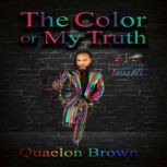 The Color Of My Truth, Quaelon Brown