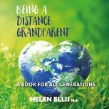 Being a Distance Grandparent A Book for ALL Generations, Helen Ellis