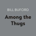 Among the Thugs, Bill Buford