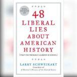 48 Liberal Lies About American History (That You Probably Learned in School), Larry Schweikart