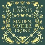Maiden, Mother, Crone, Joanne Harris