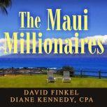 The Maui Millionaires Discover the Secrets Behind the World's Most Exclusive Wealth Retreat and Become Financially Free, David Finkel