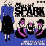 Muriel Spark A BBC Radio Drama Colle..., Muriel Spark