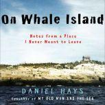 On Whale Island Notes From a Place I Never Meant to Leave, Daniel Hays