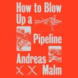 How to Blow Up a Pipeline, Adreas Malm