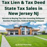Tax Lien & Tax Deed State Tax Sales in NEW JERSEY NJ Secrets to Buying Tax Lien Investing Delinquent Auction Properties, Federal Homes & Houses, Brian Mahoney