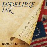 Indelible Ink: The Trials of John Peter Zenger and the Birth of America's Free Press, Richard Kluger