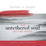 The Untethered Soul Lecture Series V..., Michael Singer