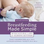 Breastfeeding Made Simple Seven Natural Laws for Nursing Mothers, Nancy Mohrbacher