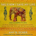 This Is How I Save My Life, Amy B. Scher