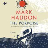 The Porpoise A Novel, Mark Haddon
