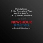 Melinda Gates On Her FoundationS Wor..., PBS NewsHour