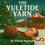The Yuletide Yarn A Cozy Mystery of ..., Hoang Nguyen