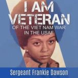 I am Veteran Of the Vietnam War in t..., Sergeant Frankie Dawson