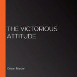 The Victorious Attitude, Orison Marden