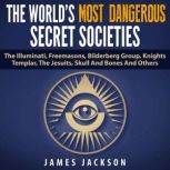 The Worlds Most Dangerous Secret Soc..., James Jackson