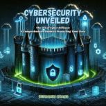 Cybersecurity Unveiled, Benjamin Chang