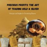 Precious Profits The Art of Trading ..., Jessica Thornton