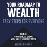 Your Roadmap to Wealth Easy Steps fo..., Elliot Ridgewood