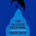 They Called Us Exceptional, Prachi Gupta