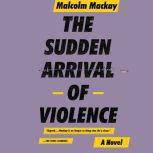 The Sudden Arrival of Violence, Malcolm Mackay