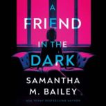 A Friend in the Dark, Samantha M. Bailey