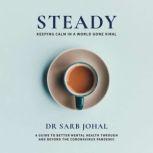 Steady: Keeping calm in a world gone viral A guide to better mental health through and beyond the coronavirus pandemic, Dr Sarb Johal