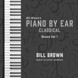 Piano by Ear: Classical Box Set 1, Bill Brown