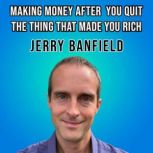 Making Money After You Quit the Thing..., Jerry Banfield