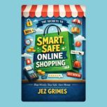 The Secrets to Smart, Safe Online Sho..., Jez Grimes