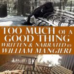 Too Much of a Good Thing, William Mangieri