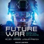 Future War and the Defence of Europe, John R. Allen