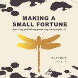 Making A Small Fortune, Matthew Spaur