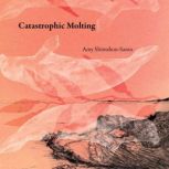 Catastrophic Molting, Amy ShimshonSanto