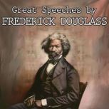 Great Speeches by Frederick Douglass, Frederick Douglass