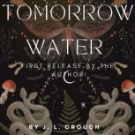 Tomorrow Water, James Crouch