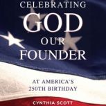 Celebrating GOD, Our FOUNDER, at Amer..., Cynthia Scott