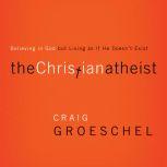 The Christian Atheist When You Believe in God But Live as if He Doesn't Exist, Craig Groeschel
