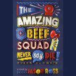 The Amazing Beef Squad Never Say Die..., Jason Ross
